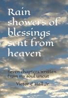 Rain showers of blessings sent from heaven: Seven chapters written from my soul uncut