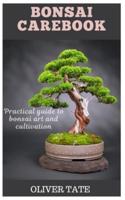 BONSAI CAREBOOK: Practical Guide to Bonsai Art and Cultivation