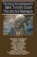 Unexpected Histories: A Collected Uncollected Anthology