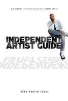 Independent Artist Guide: A blueprint to success as an indepedent artist in the music industry