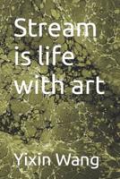 Stream is life with art