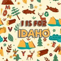 I is For Idaho: Know My State Alphabet Book For Kids   Learn ABC & Discover America States