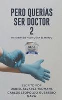 PERO QUERIAS SER DOCTOR 2: HISTORIAS DE MÉDICOS EN EL MUNDO