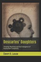 Descartes' Daughters: Thinking-Machines and the Emergence of Posthuman Complexity
