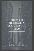 How to Become A Successful Man