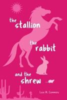 The Stallion, the Rabbit, and the Shrew
