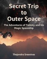 Secret Trip to Outer Space: The Adventures of Tommy and his Magic Spaceship