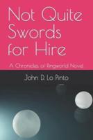 Not Quite Swords for Hire: A Chronicles of Ringwold Novel