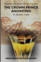 The Crown Prince Anointing : Preparing for the Harvest