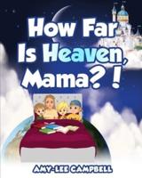 How Far Is Heaven, Mama?