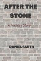 AFTER THE STONE: A FANTASY STORY