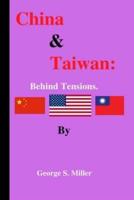 China & Taiwan:: Behind tensions by George S. Miller