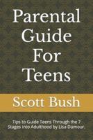 Parental Guide For Teens : Tips to Guide Teens Through the 7 Stages into Adulthood by Lisa Damour.