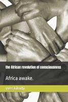 the African revolution of consciousness: Africa awake.