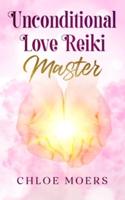 Unconditional Love Reiki Master: Level 3