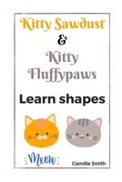 Kitty Sawdust and Kitty Fluffypaws. Learn shapes.