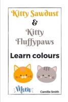 Kitty Sawdust and Kitty Fluffypaws. Learn colours.
