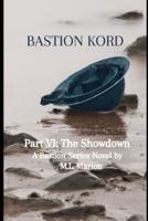 Bastion Kord Part VI: The Showdown: A Bastion Series Novel