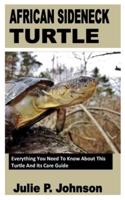 AFRICAN SIDENECK TURTLE: Everything You Need To Know About This Turtle And Its Care Guide