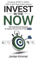 Invest in the NOW: 108 Inspirational Quotes to Inspire You to Live in Your NOW