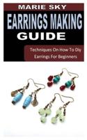 EARRING MAKING GUIDE: Techniques On How To Diy Earrings For Beginners
