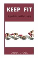 KEEP FIt: A guide to healthy living