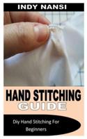 HAND STITCHING GUIDE: Diy Hand Stitching For Beginners