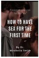 How to have sex for the first time : Preventive measures measures for first time