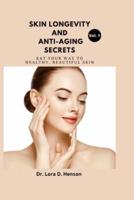 Skin Longevity And Anti-aging Secrets: Eat your way to healthy, beautiful skin.