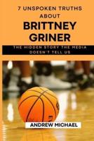 7 Unspoken Truths About Brittney Griner: The Hidden Story The Media Dosent Tell Us