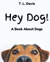 Hey Dog!: A Book About Dogs