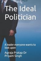 The Ideal Politician: A leader everyone wants to look upon