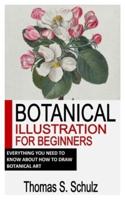 BOTANICAL ILLUSTRATION FOR BEGINNERS: Everything You Need To Know About How To Draw Botanical Art