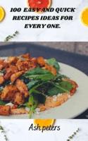 100  EASY AND QUICK RECIPES IDEAS FOR EVERY ONE.