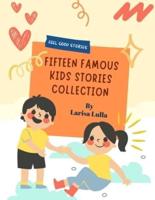 Fifteen Famous Kids Stories Collection (Feel Good Stories)