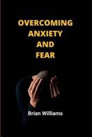 Overcoming anxiety and fear: A simple guide on how to win over your fears