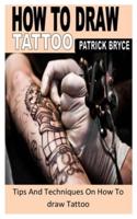 HOW TO DRAW TATTOO: Tips And Techniques On How To draw Tattoo