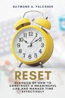 RESET: Classics of How to Construct a Meaningful Life and Manage Time Effectively