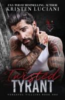 Twisted Tyrant: A Dark Mafia Enemies to Lovers Arranged Marriage Romance