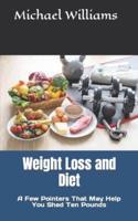 Weight Loss and Diet: A Few Pointers That May Help You Shed Ten Pounds
