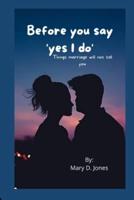 Before you say 'yes I do': Things marriage will not tell you