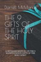 THE 9 GIFTS OF THE HOLY SPIRIT : A DETAILED MANUAL ON THE 9 MANIFESTATION GIFTS OF THE HOLY SPIRIT