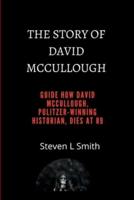 THE STORY OF DAVID McCullough.: Guide how david McCullough, pulitzer-winning historian, dies at 89.