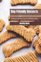 Dog-Friendly Desserts: Delicious Recipes For A Healthier Dog