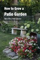 How to Grow a Patio Garden:Your Own Patio Garden: Allow yourself to create your own patio garden.