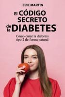 El Código Secreto de la Diabetes: Cómo curar la diabetes tipo 2 de forma natural