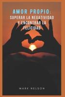 Amor Propio: Superar La Negatividad Y Encontrar La Felicidad