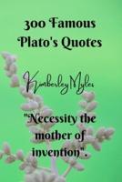 300 Famous Plato's Quotes: "Necessity the mother of invention".