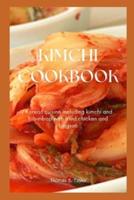 KIMCHI COOKBOOK: Korean cuisine including kimchi and bibimbap with fried chicken and bingsoo