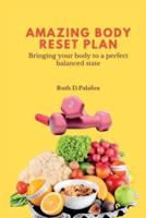 AMAZING BODY RESET PLAN: Bringing your body to a perfect balanced state